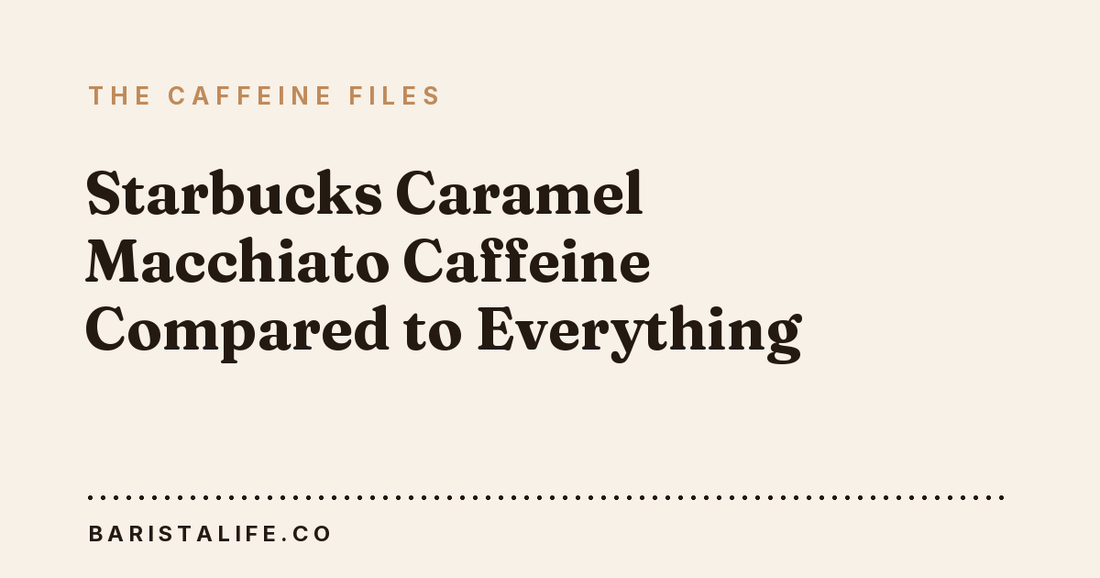 Starbucks Caramel Macchiato Caffeine Compared to Everything