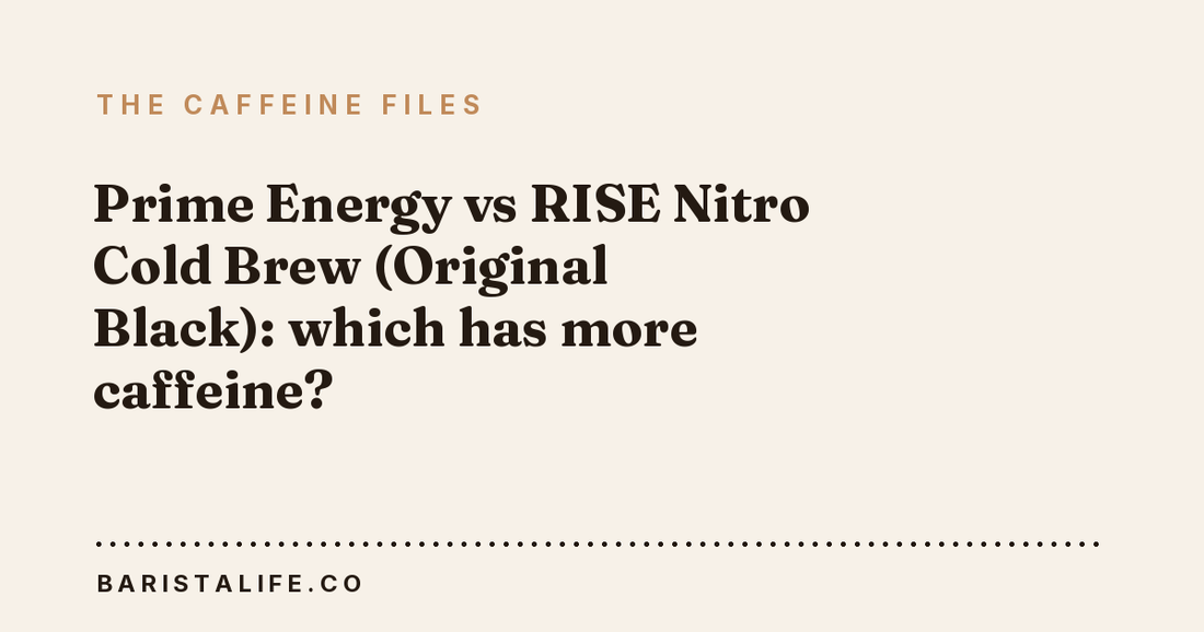 Prime Energy vs RISE Nitro Cold Brew (Original Black): which has more caffeine?