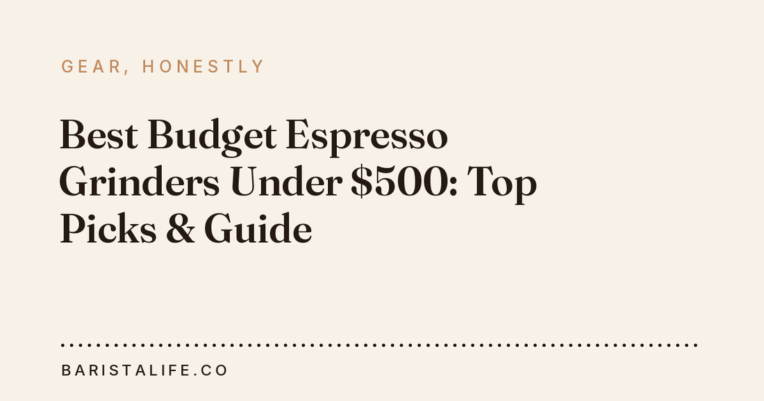 Best Budget Espresso Grinders Under $500: Top Picks & Guide