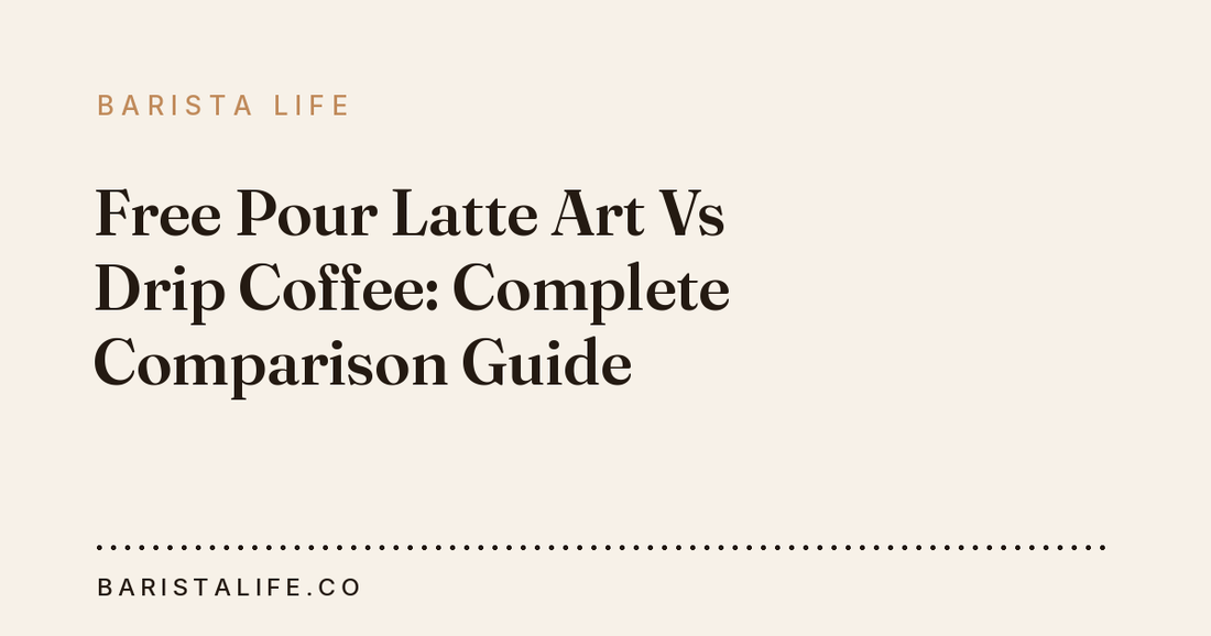Free Pour Latte Art Vs Drip Coffee: Complete Comparison Guide