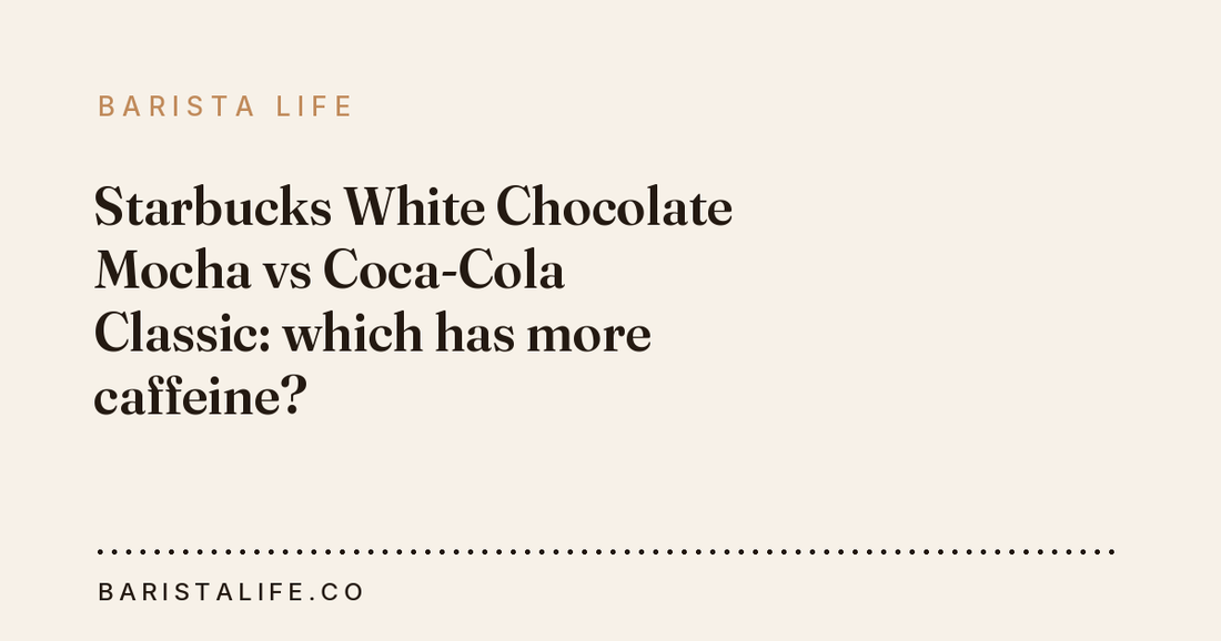Starbucks White Chocolate Mocha vs Coca-Cola Classic: which has more caffeine?