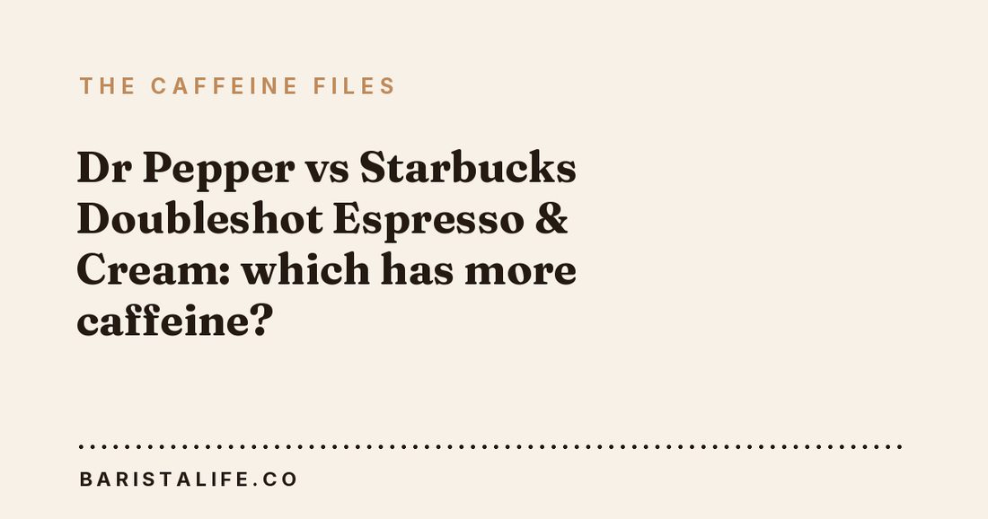 Dr Pepper vs Starbucks Doubleshot Espresso & Cream: which has more caffeine?