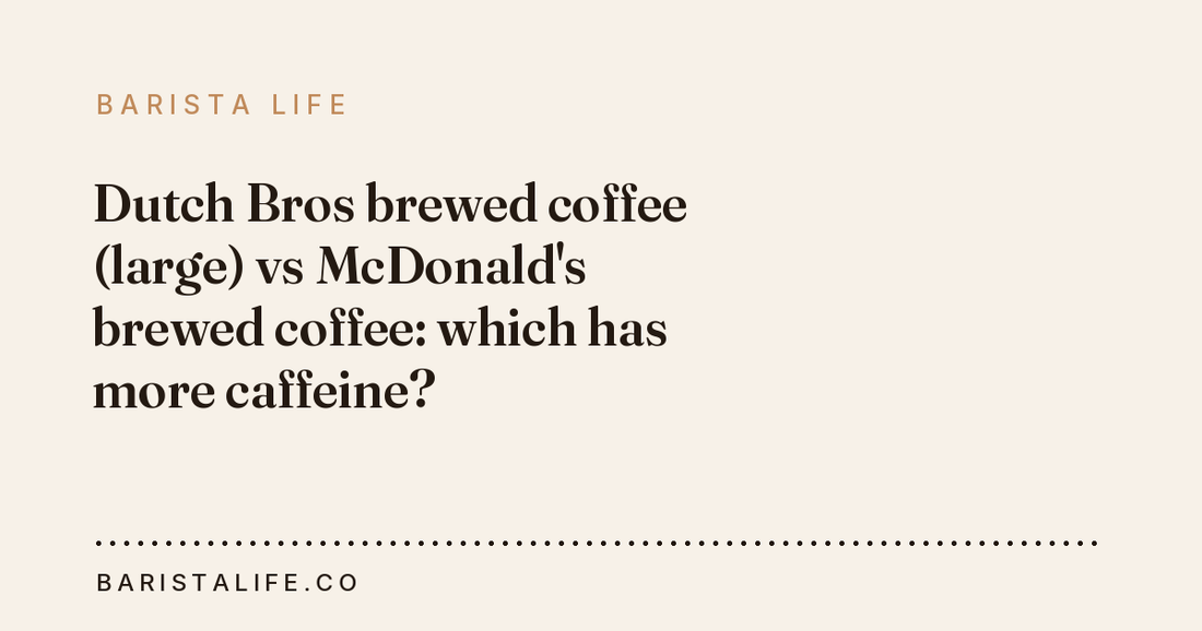 Dutch Bros brewed coffee (large) vs McDonald's brewed coffee: which has more caffeine?