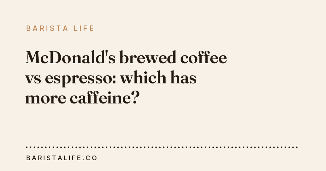 McDonald's brewed coffee vs espresso: which has more caffeine?