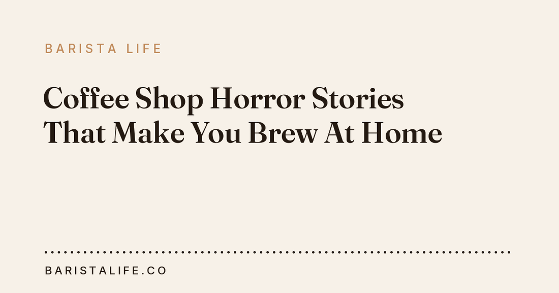 Coffee Shop Horror Stories That Make You Brew At Home