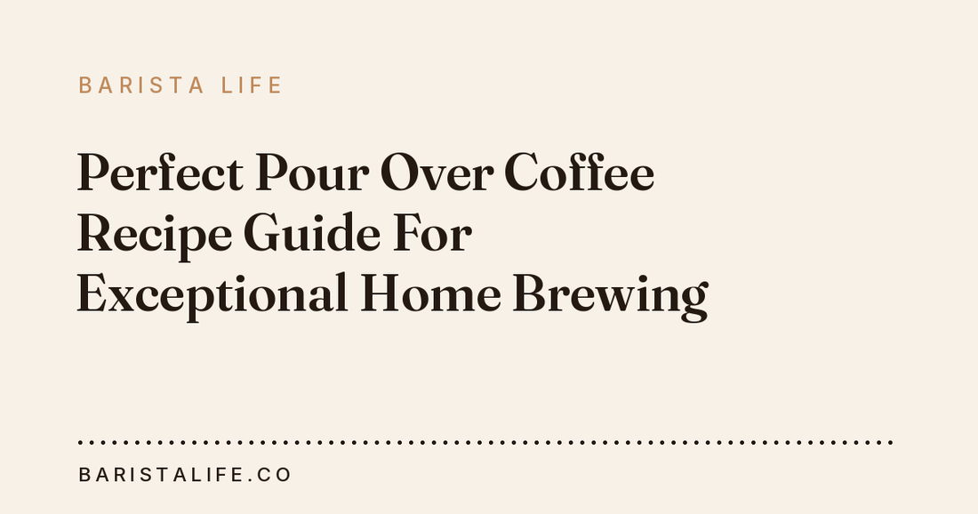 Perfect Pour Over Coffee Recipe Guide For Exceptional Home Brewing