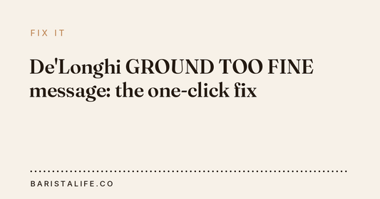 De'Longhi GROUND TOO FINE message: the one-click fix