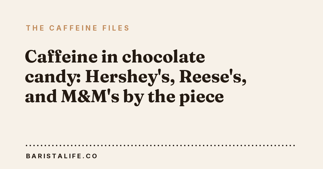 Caffeine in chocolate candy: Hershey's, Reese's, and M&M's by the piece