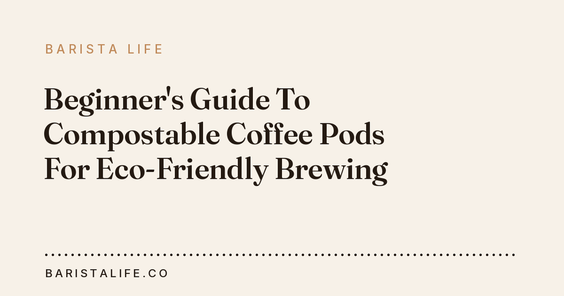 Beginner's Guide To Compostable Coffee Pods For Eco-Friendly Brewing