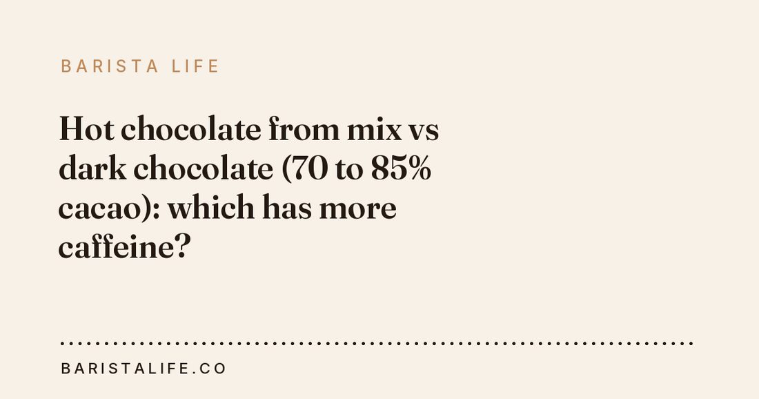 Hot chocolate from mix vs dark chocolate (70 to 85% cacao): which has more caffeine?