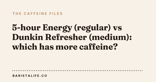 5-hour Energy (regular) vs Dunkin Refresher (medium): which has more caffeine?