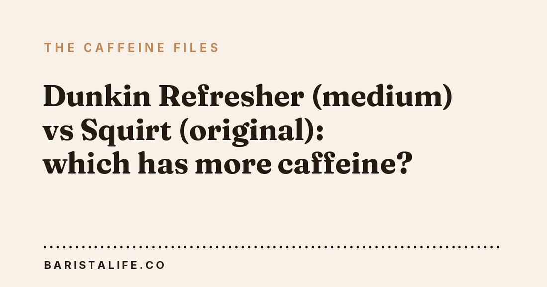 Dunkin Refresher (medium) vs Squirt (original): which has more caffeine?