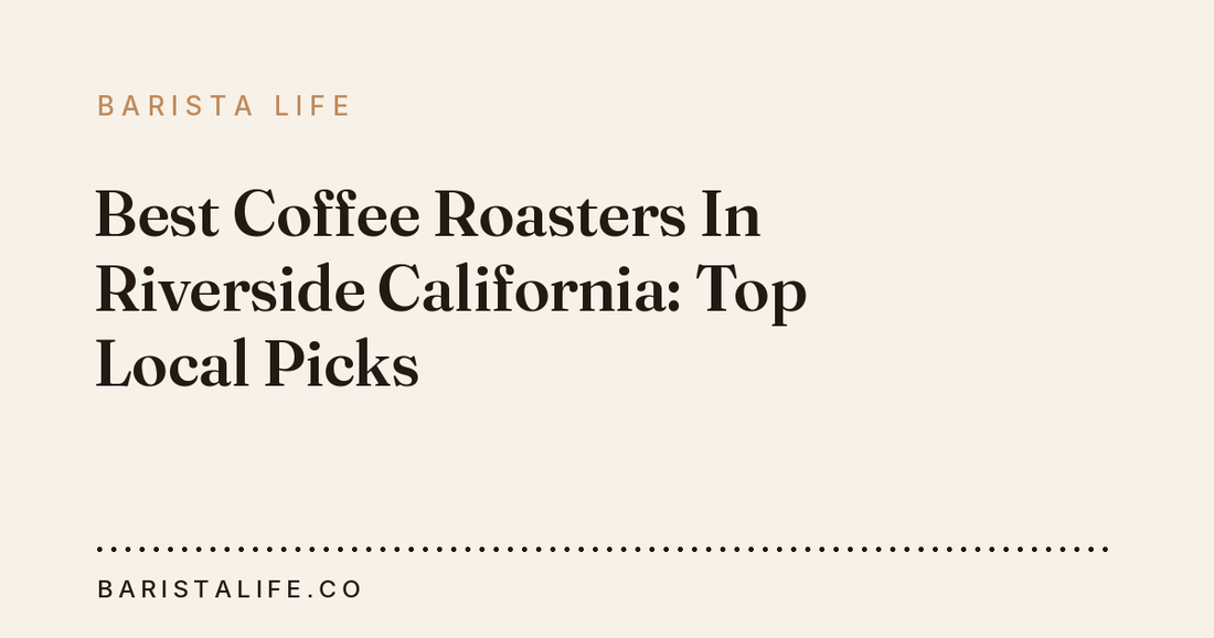 Best Coffee Roasters In Riverside California: Top Local Picks