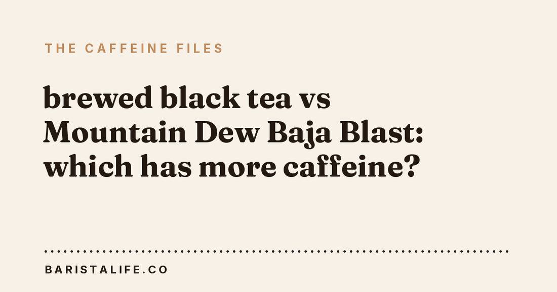 brewed black tea vs Mountain Dew Baja Blast: which has more caffeine?