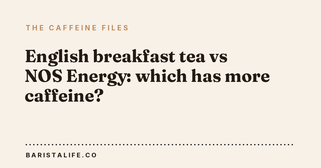 English breakfast tea vs NOS Energy: which has more caffeine?