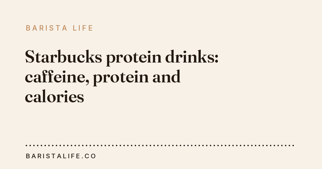Starbucks protein drinks: caffeine, protein and calories