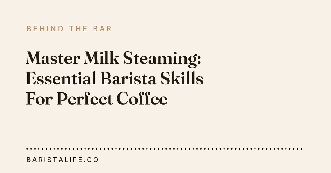 Master Milk Steaming: Essential Barista Skills For Perfect Coffee