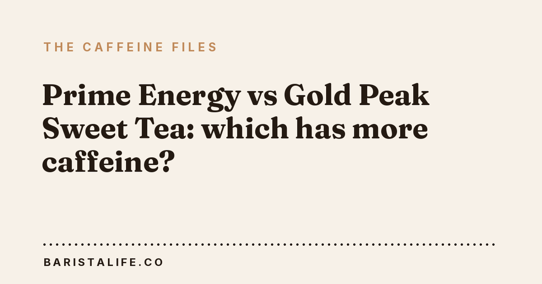 Prime Energy vs Gold Peak Sweet Tea: which has more caffeine?