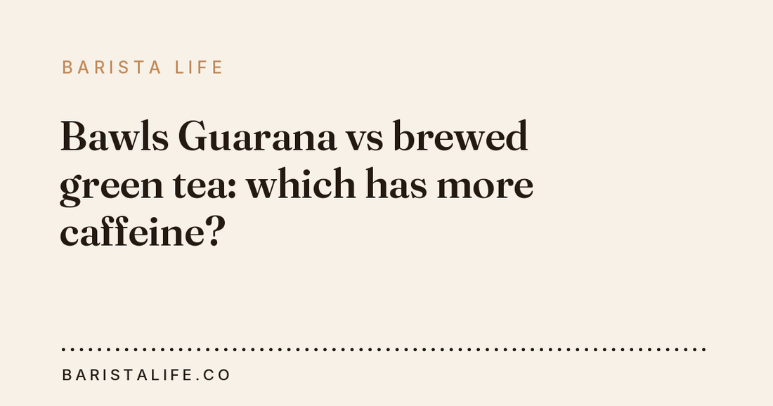 Bawls Guarana vs brewed green tea: which has more caffeine?