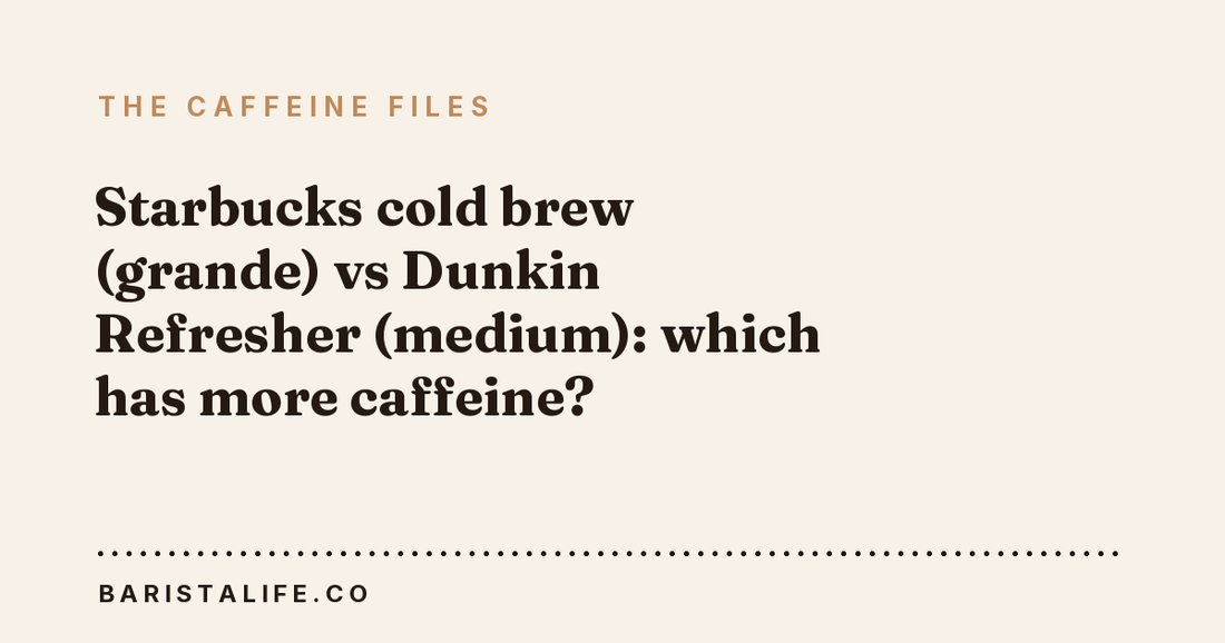 Starbucks cold brew (grande) vs Dunkin Refresher (medium): which has more caffeine?