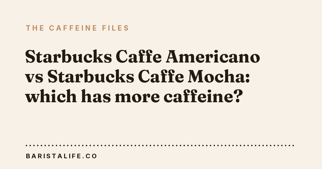 Starbucks Caffe Americano vs Starbucks Caffe Mocha: which has more caffeine?