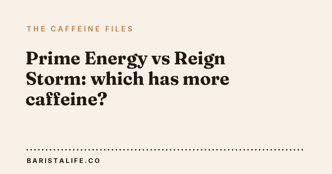 Prime Energy vs Reign Storm: which has more caffeine?