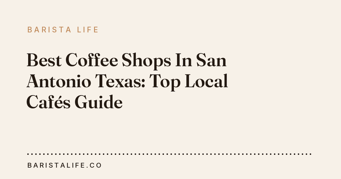 Best Coffee Shops In San Antonio Texas: Top Local Cafés Guide