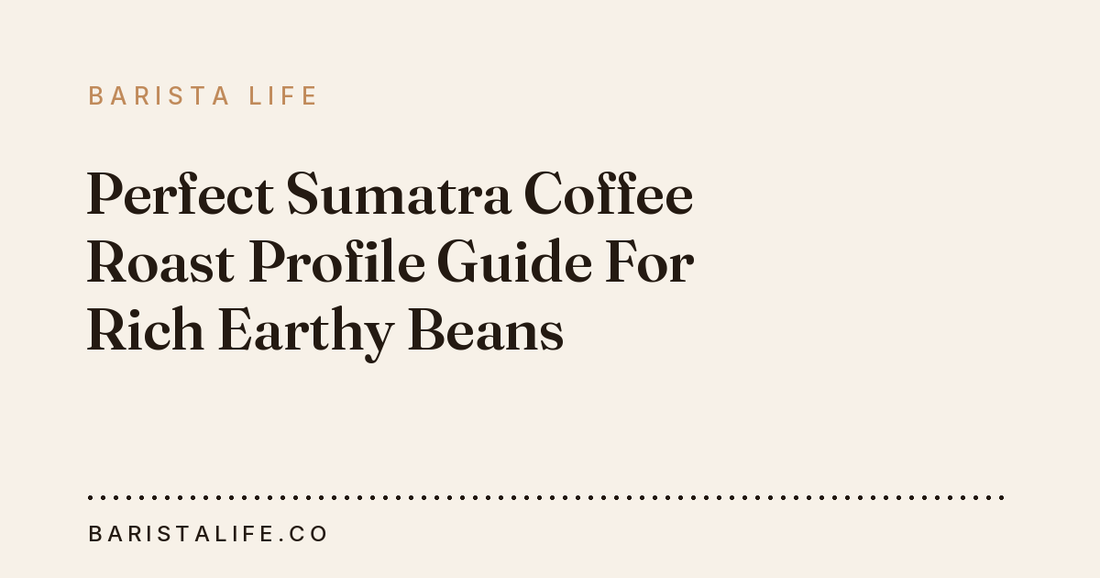 Perfect Sumatra Coffee Roast Profile Guide For Rich Earthy Beans