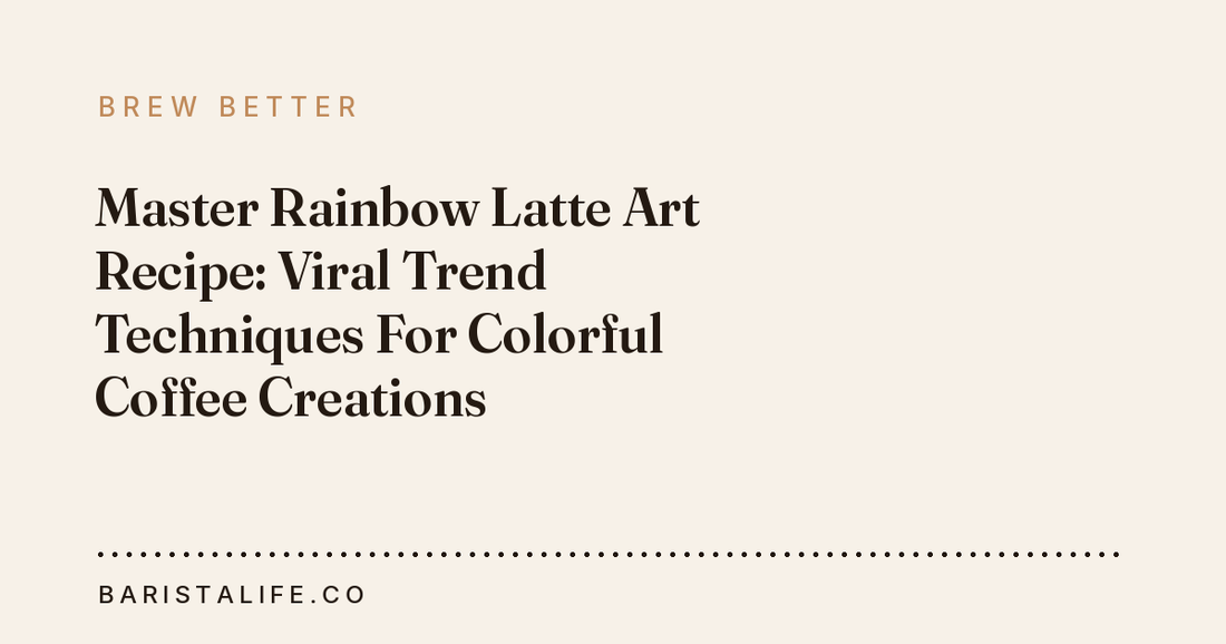 Master Rainbow Latte Art Recipe: Viral Trend Techniques For Colorful Coffee Creations
