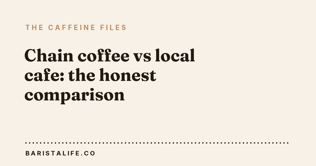 Chain coffee vs local cafe: the honest comparison