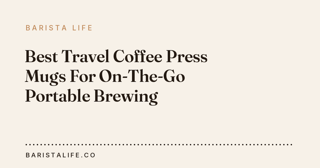 Best Travel Coffee Press Mugs For On-The-Go Portable Brewing