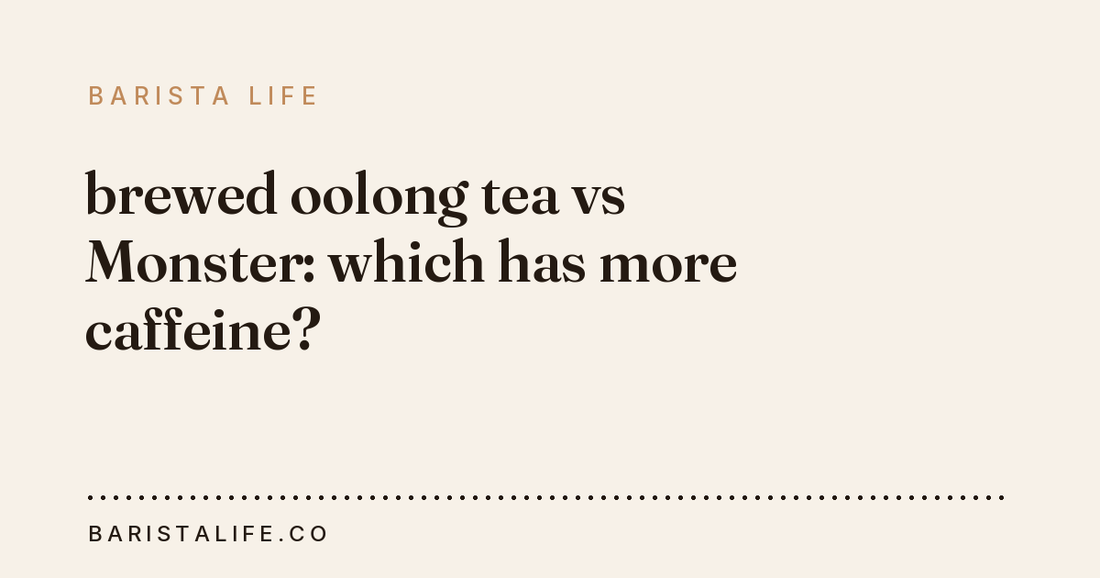 brewed oolong tea vs Monster: which has more caffeine?