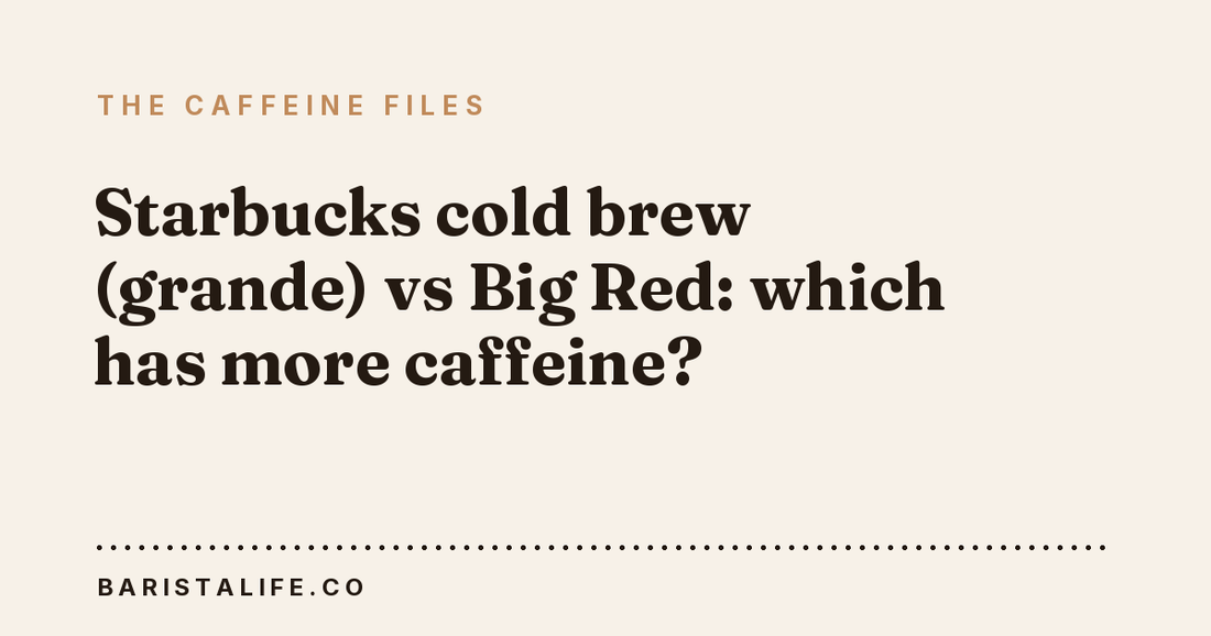Starbucks cold brew (grande) vs Big Red: which has more caffeine?