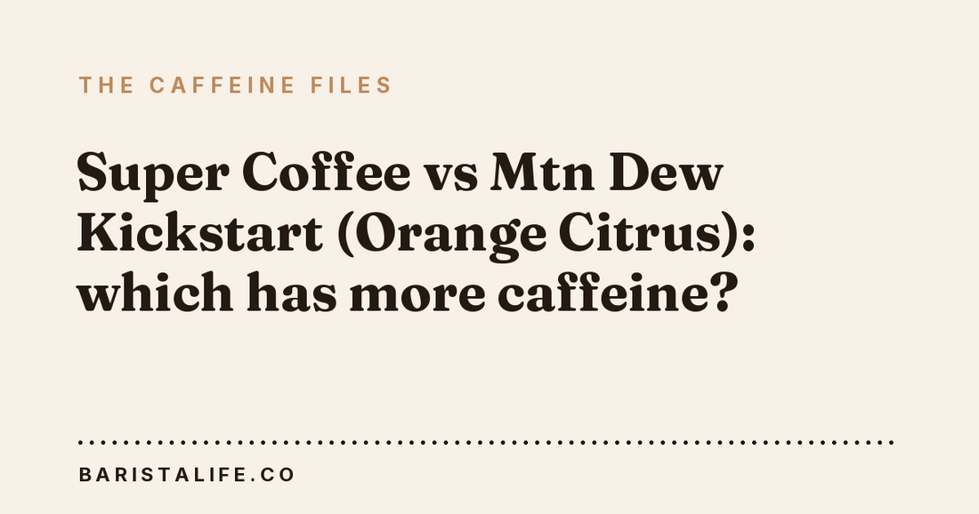 Super Coffee vs Mtn Dew Kickstart (Orange Citrus): which has more caffeine?