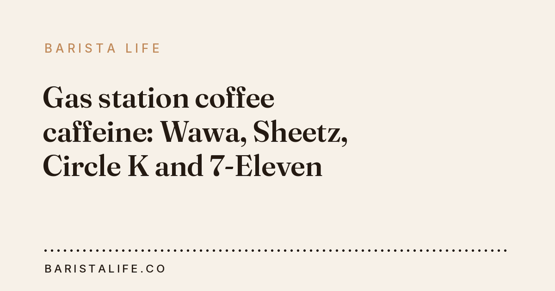Gas station coffee caffeine: Wawa, Sheetz, Circle K and 7-Eleven