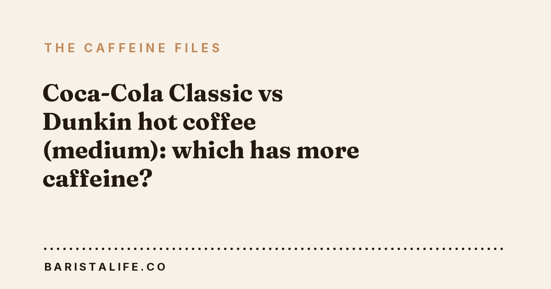 Coca-Cola Classic vs Dunkin hot coffee (medium): which has more caffeine?