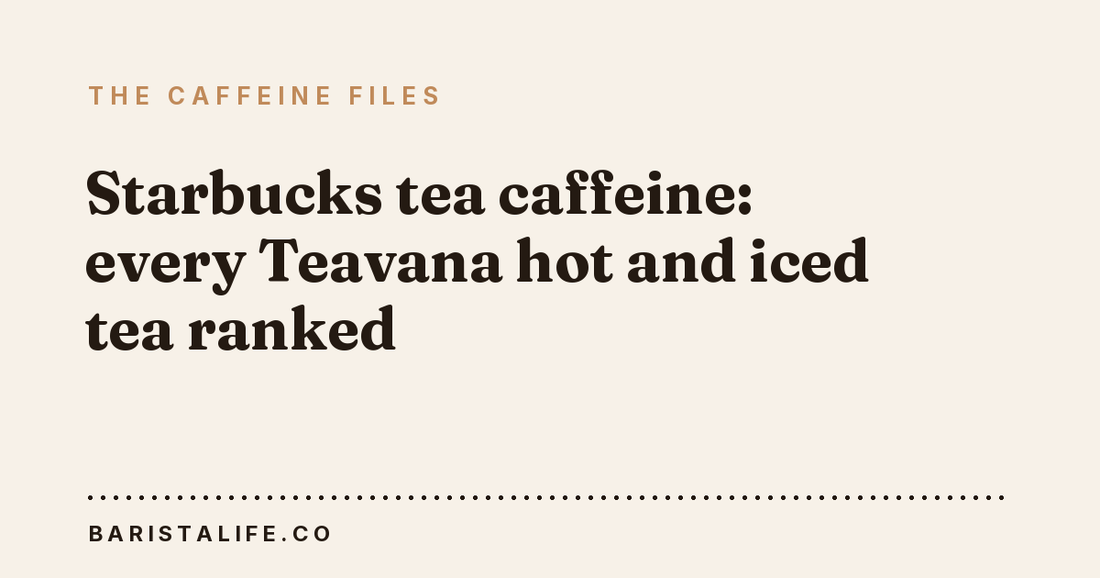 Starbucks tea caffeine: every Teavana hot and iced tea ranked