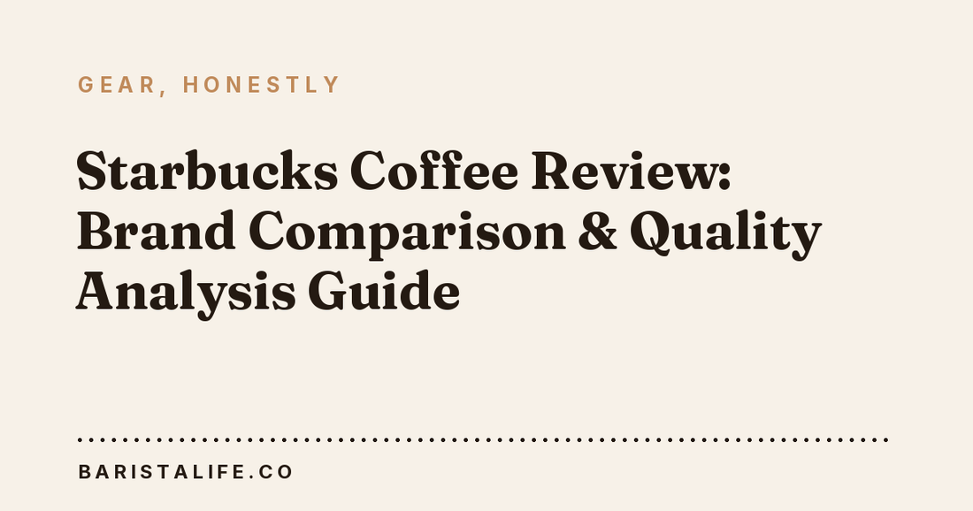 Starbucks Coffee Review: Brand Comparison & Quality Analysis Guide