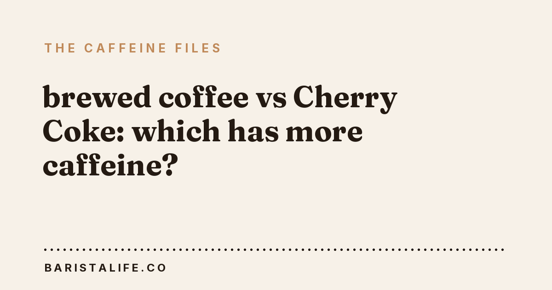 brewed coffee vs Cherry Coke: which has more caffeine?