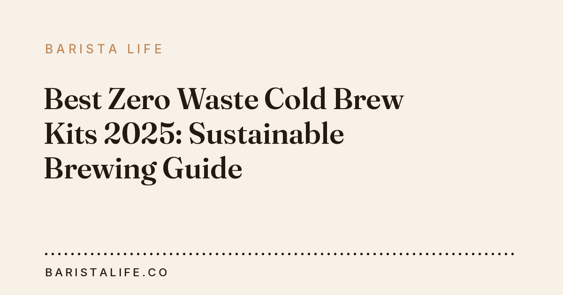 Best Zero Waste Cold Brew Kits 2025: Sustainable Brewing Guide