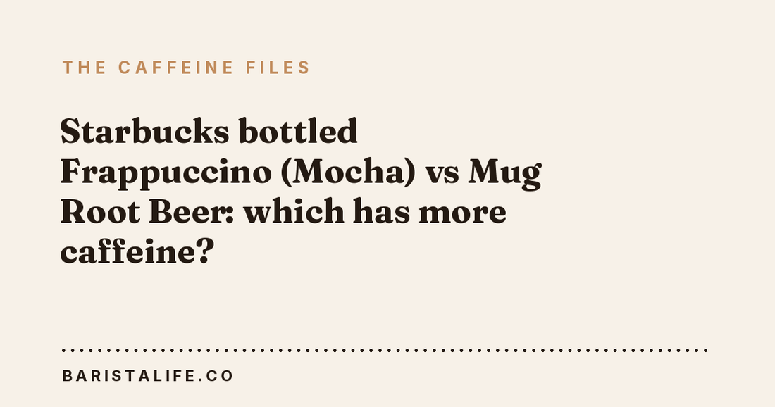 Starbucks bottled Frappuccino (Mocha) vs Mug Root Beer: which has more caffeine?