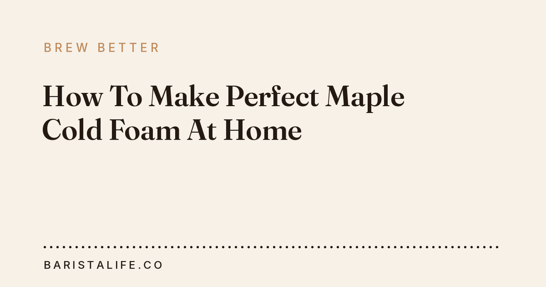 How To Make Perfect Maple Cold Foam At Home