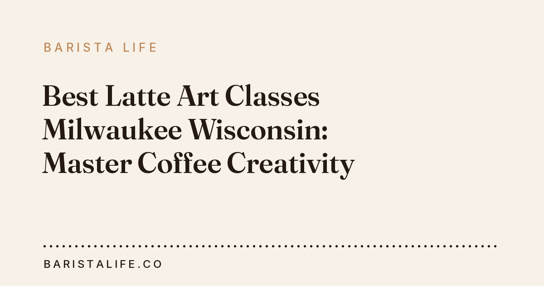 Best Latte Art Classes Milwaukee Wisconsin: Master Coffee Creativity