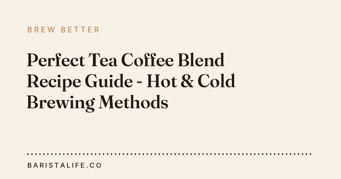 Perfect Tea Coffee Blend Recipe Guide - Hot & Cold Brewing Methods
