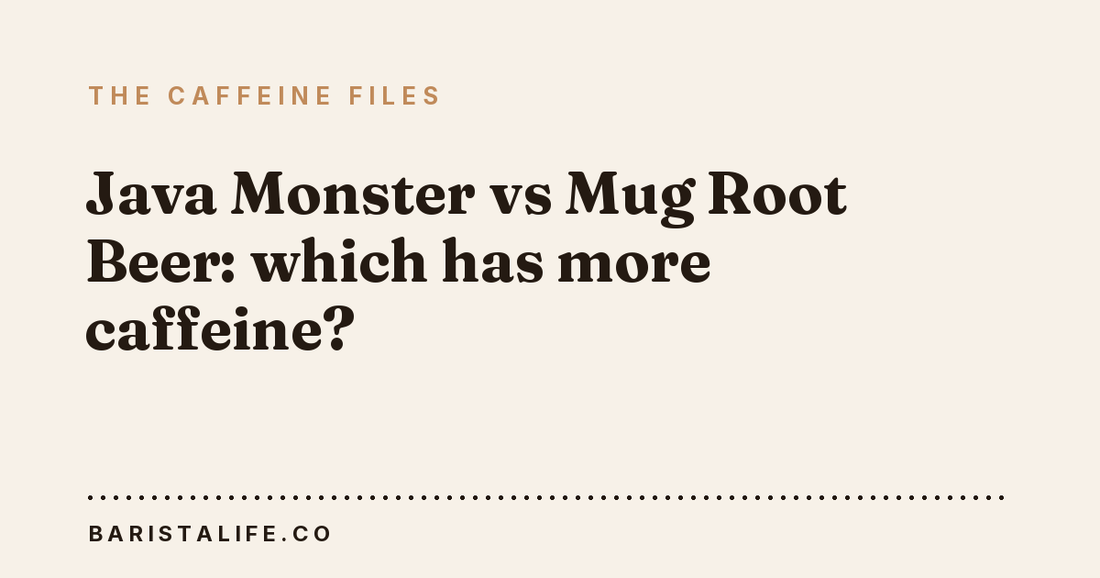 Java Monster vs Mug Root Beer: which has more caffeine?
