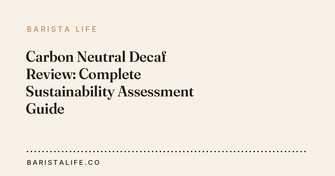 Carbon Neutral Decaf Review: Complete Sustainability Assessment Guide
