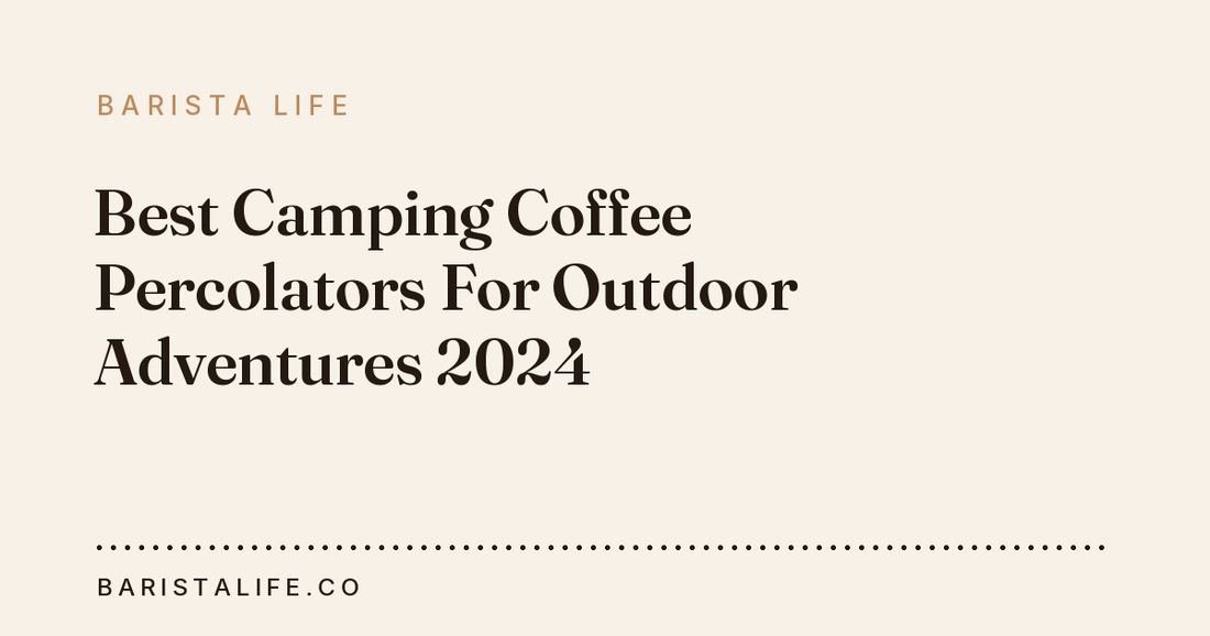 Best Camping Coffee Percolators For Outdoor Adventures 2024