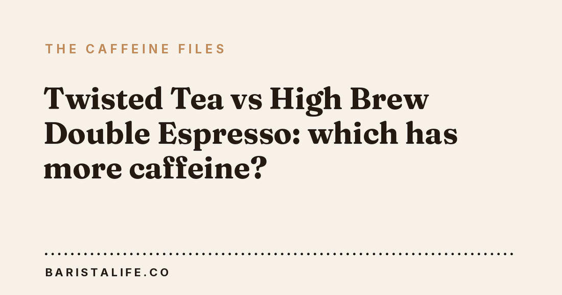 Twisted Tea vs High Brew Double Espresso: which has more caffeine?