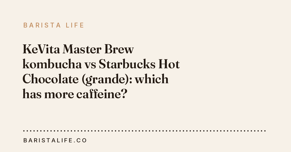 KeVita Master Brew kombucha vs Starbucks Hot Chocolate (grande): which has more caffeine?