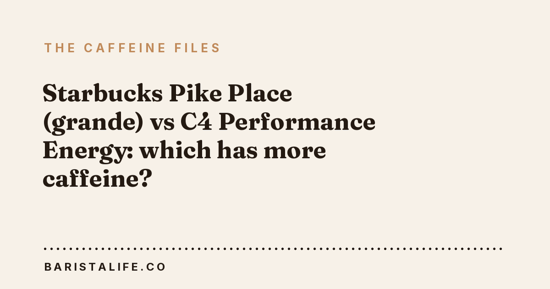 Starbucks Pike Place (grande) vs C4 Performance Energy: which has more caffeine?